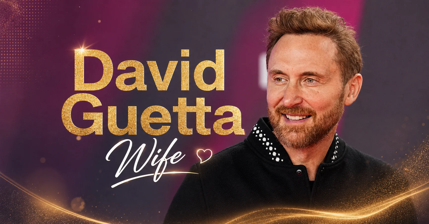 David Guetta Wife: Everything Confirmed About His Marriage and Relationships